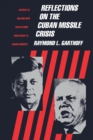 Reflections on the Cuban Missile Crisis : Revised to include New Revelations from Soviet & Cuban Sources - Book
