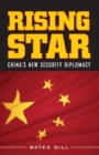 Rising Star : China's New Security Diplomacy and Its Implications for the United States - Book