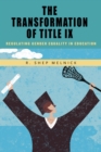 The Transformation of Title IX : Regulating Gender Equality in Education - Book