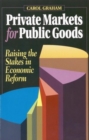 Private Markets for Public Goods : Raising the Stakes in Economic Reform - Book