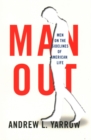 Man Out : Men on the Sidelines of American Life - Book