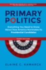 Primary Politics : Everything You Need to Know about How America Nominates Its Presidential Candidates - Book