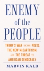 Enemy of the People : Trump's War on the Press, the New McCarthyism, and the Threat to American Democracy - Book