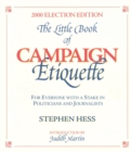 Little Book of Campaign Etiquette : for Everyone with a Stake in Politicians and Journalists - Book