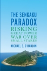 Senkaku Paradox : Risking Great Power War Over Small Stakes - eBook