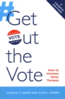 Get Out the Vote : How to Increase Voter Turnout - Book