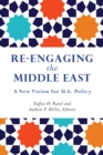Re-Engaging the Middle East : A New Vision for U.S. Policy - eBook