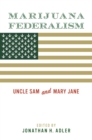 Marijuana Federalism : Uncle Sam and Mary Jane - eBook