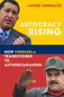 Autocracy Rising : How Venezuela Transitioned to Authoritarianism - Book