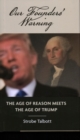 Our Founders' Warning : The Age of Reason Meets the Age of Trump - Book