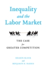 Inequality and the Labor Market : The Case for Greater Competition - Book