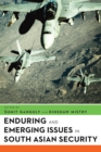 Enduring and Emerging Issues in South Asian Security - Book