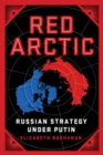 Red Arctic : Russian Strategy Under Putin - eBook
