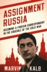 Assignment Russia : Becoming a Foreign Correspondent in the Crucible of the Cold War - Book