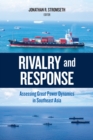 Rivalry and Response : Assessing Great Power Dynamics in Southeast Asia - Book