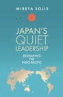 Japan’s Quiet Leadership : Reshaping the Indo-Pacific - Book