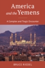 America and the Yemens : A Complex and Tragic Encounter - Book