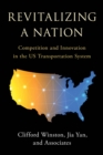 Revitalizing a Nation : Competition and Innovation in the US Transportation System - Book