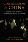 God and Caesar in China : Policy Implications of Church-State Tensions - Book