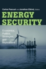 Energy Security : Economics, Politics, Strategies, and Implications - Book