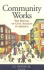 Community Works : The Revival of Civil Society in America - eBook