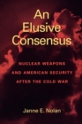 Elusive Consensus : Nuclear Weapons and American Security after the Cold War - eBook