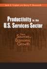 Productivity in the U.S. Services Sector : New Sources of Economic Growth - eBook