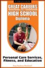 Great Careers with a High School Diploma : Personal Care Services, Fitness, and Education - Book