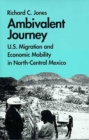 Ambivalent Journey : U.S. Migration and Economic Mobility in North-Central Mexico - Book