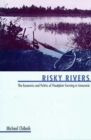 Risky Rivers : The Economics and Politics of Floodplain Farming in Amazonia - Book