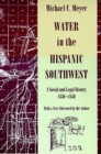 Water in the Hispanic Southwest : A Social and Legal History, 1550-1850 - Book