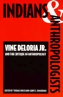 Indians and Anthropologists : Vine Deloria, Jr., and the Critique of Anthropology - Book
