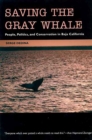 Saving the Gray Whale : People, Politics, and Conservation in Baja California - Book