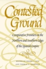 Contested Ground : Comparative Frontiers on the Northern and Southern Edges of the Spanish Empire - Book