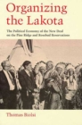Organizing the Lakota : The Political Economy of the New Deal on the Pine Ridge and Rosebud Reservations - Book