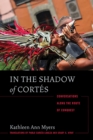 In the Shadow of Cortes : Conversations Along the Route of Conquest - Book