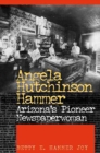 Angela Hutchinson Hammer : Arizona's Pioneer Newspaperwoman - Book