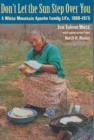 Don't Let the Sun Step Over You : A White Mountain Apache Family Life, 1860-1975 - Book