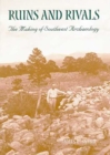 Ruins and Rivals : The Making of Southwest Archaeology - Book