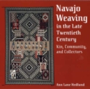 NAVAJO WEAVING IN THE LATE TWENTIETH CENTURY - Book