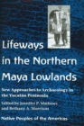 Lifeways in the Northern Maya Lowlands : New Approaches to Archaeology in the Yucatan Peninsula - Book