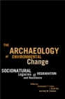 The Archaeology of Environmental Change : Socionatural Legacies of Degradation and Resilience - Book