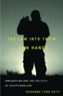 The Law into Their Own Hands : Immigration and the Politics of Exceptionalism - Book