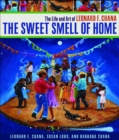 The Sweet Smell of Home : The Life and Art of Leonard F. Chana - Book