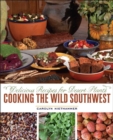 Cooking the Wild Southwest : Delicious Recipes for Desert Plants - Book