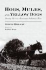 Hogs, Mules, and Yellow Dogs : Growing Up on a Mississippi Subsistence Farm - Book