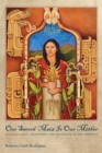 Our Sacred Maiz Is Our Mother : Indigeneity and Belonging in the Americas - Book