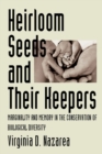 Heirloom Seeds and Their Keepers : Marginality and Memory in the Conservation of Biological Diversity - Book