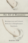 For All of Humanity : Mesoamerican and Colonial Medicine in Enlightenment Guatemala - Book