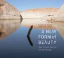 A New Form of Beauty : Glen Canyon Beyond Climate Change - Book